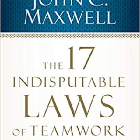 The 17 Indisputable Laws of Teamwork Workbook Embrace Them and Empower Your Team 